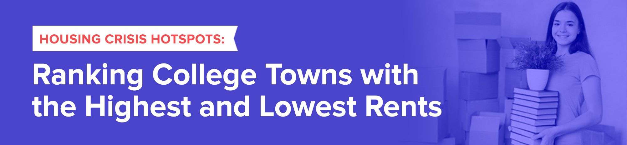 Housing Crisis Hotspots: Ranking College Towns With The Highest And Lowest Rents